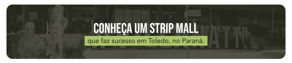 Centros comerciais em Toledo: Conheça um Strip Mall que faz sucesso em Toledo, no Paraná.